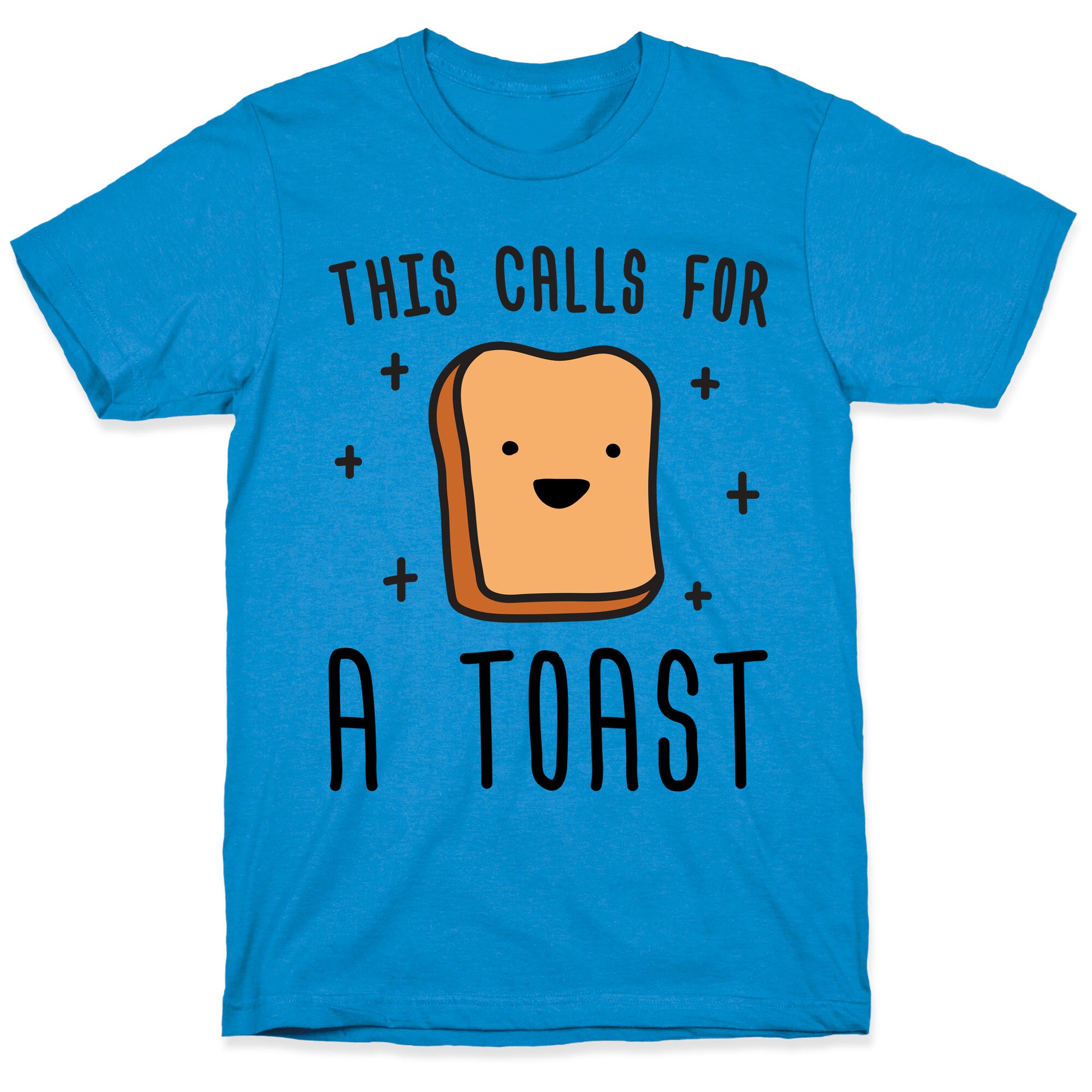 This Calls For A Toast T-Shirt