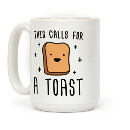 This Calls For A Toast Coffee Mug