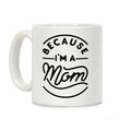 Because I'm a Mom Coffee Mug