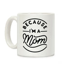 Because I'm a Mom Coffee Mug
