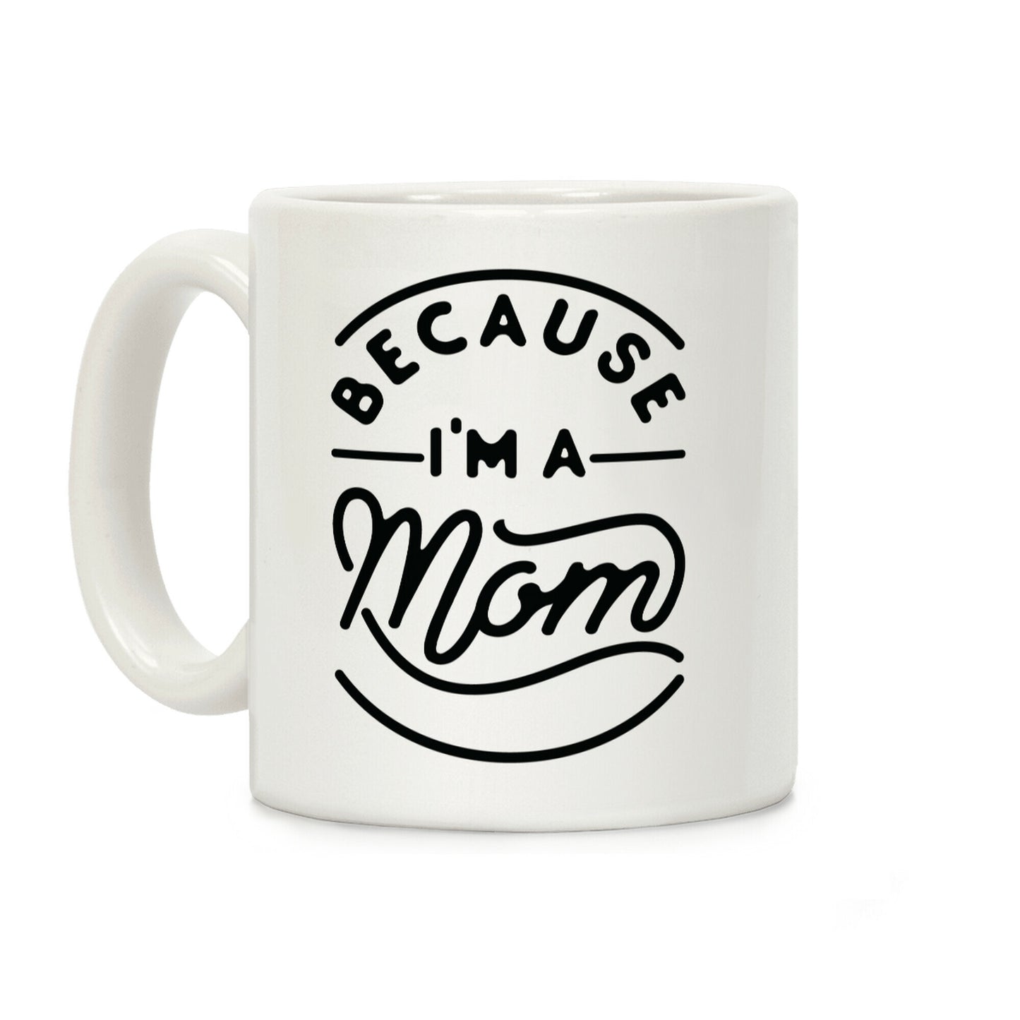 Because I'm a Mom Coffee Mug