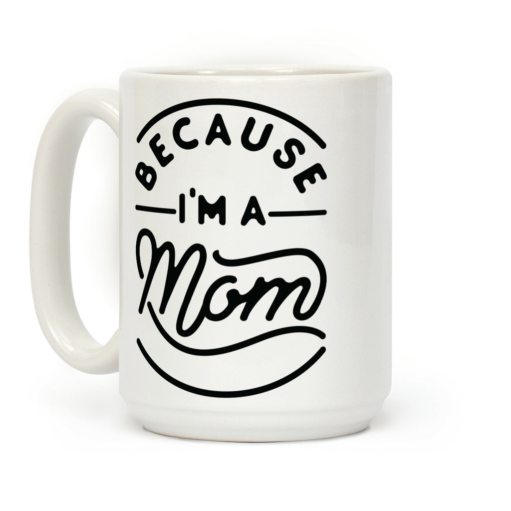 Because I'm a Mom Coffee Mug