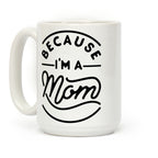 Because I'm a Mom Coffee Mug