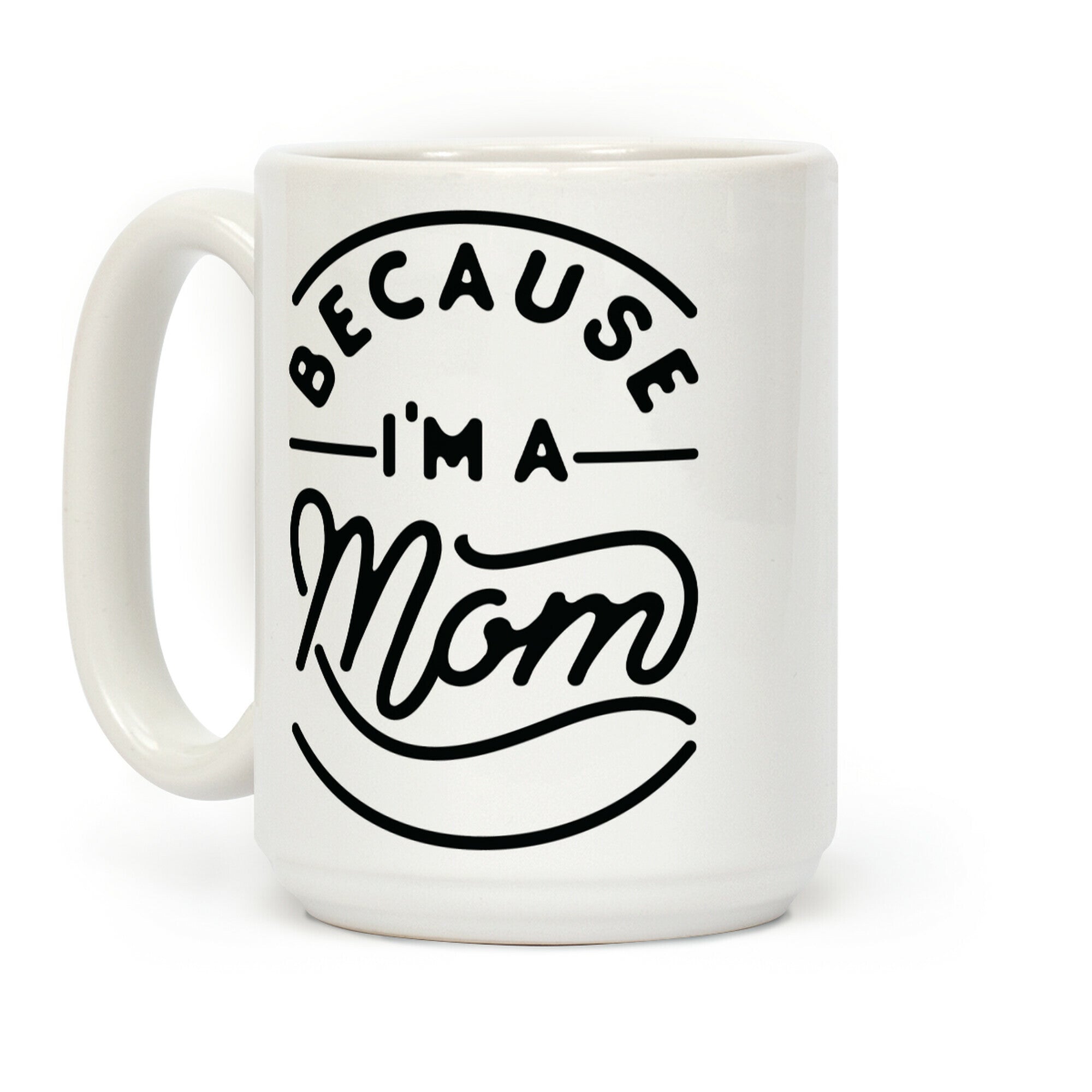 Because I'm a Mom Coffee Mug