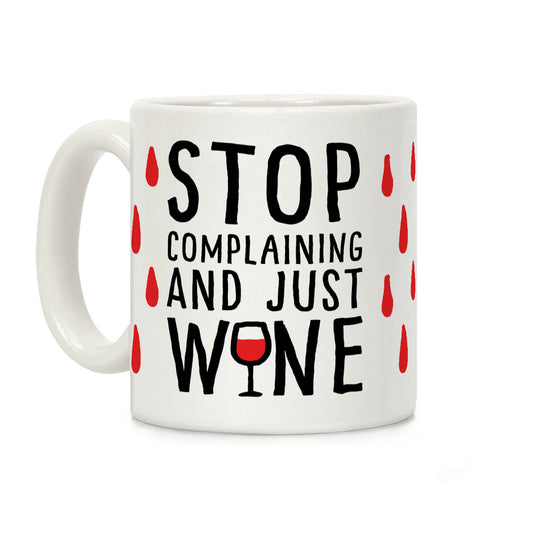 Stop Complaining And Just Wine Coffee Mug