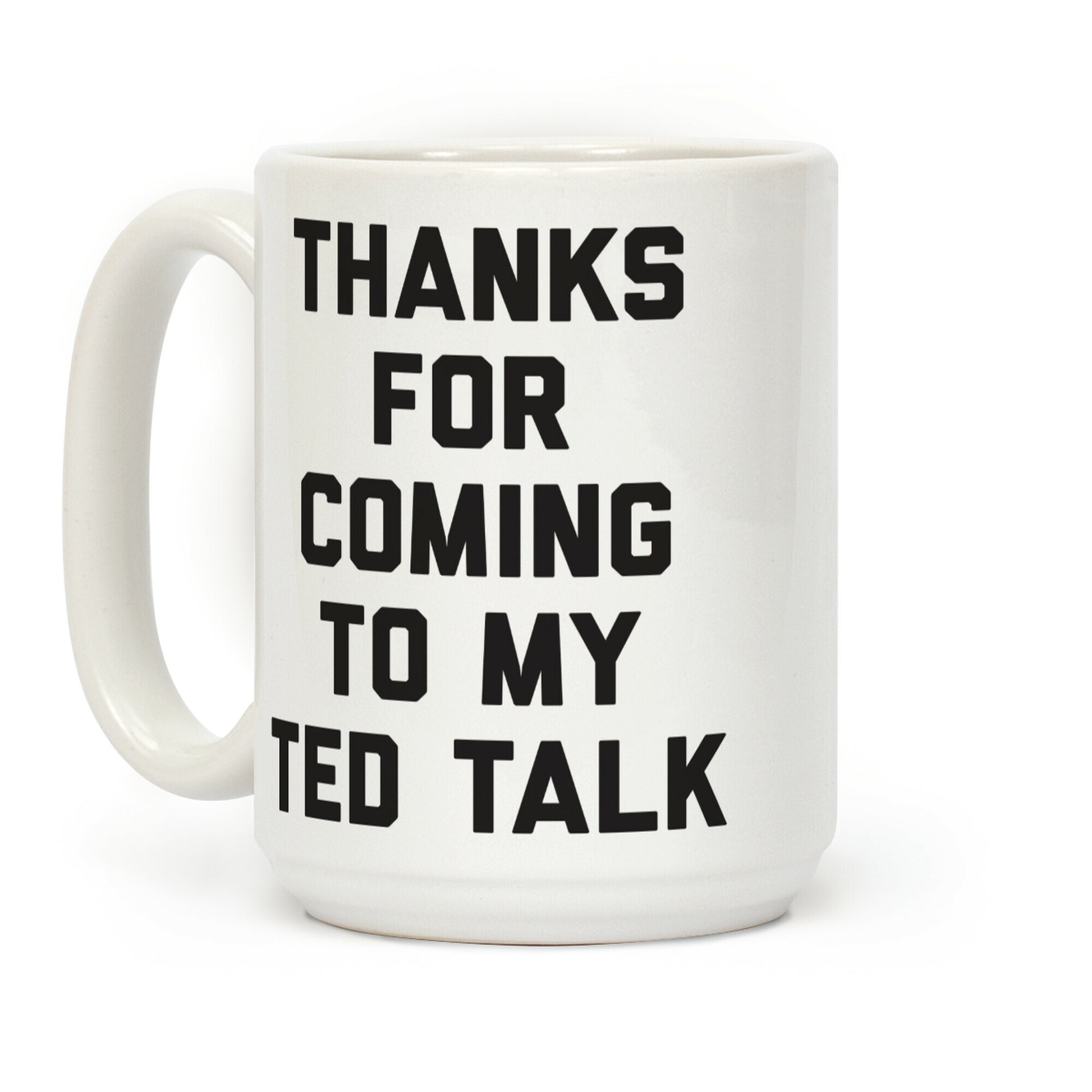 Thanks For Coming To My Ted Talk Coffee Mug