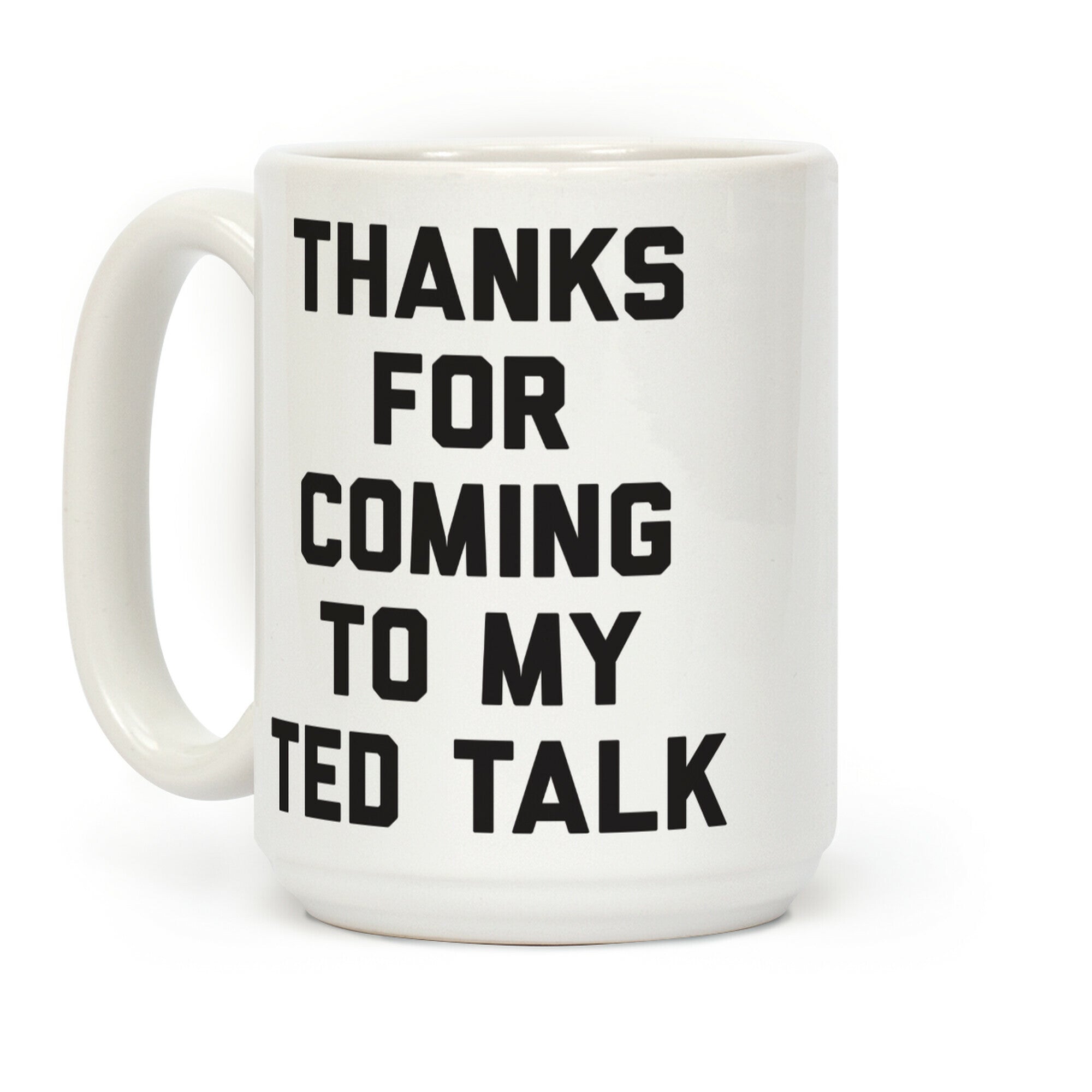 Thanks For Coming To My Ted Talk Coffee Mug