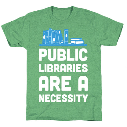 Public Libraries Are A Necessity Unisex Triblend Tee