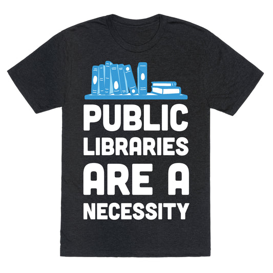 Public Libraries Are A Necessity Unisex Triblend Tee