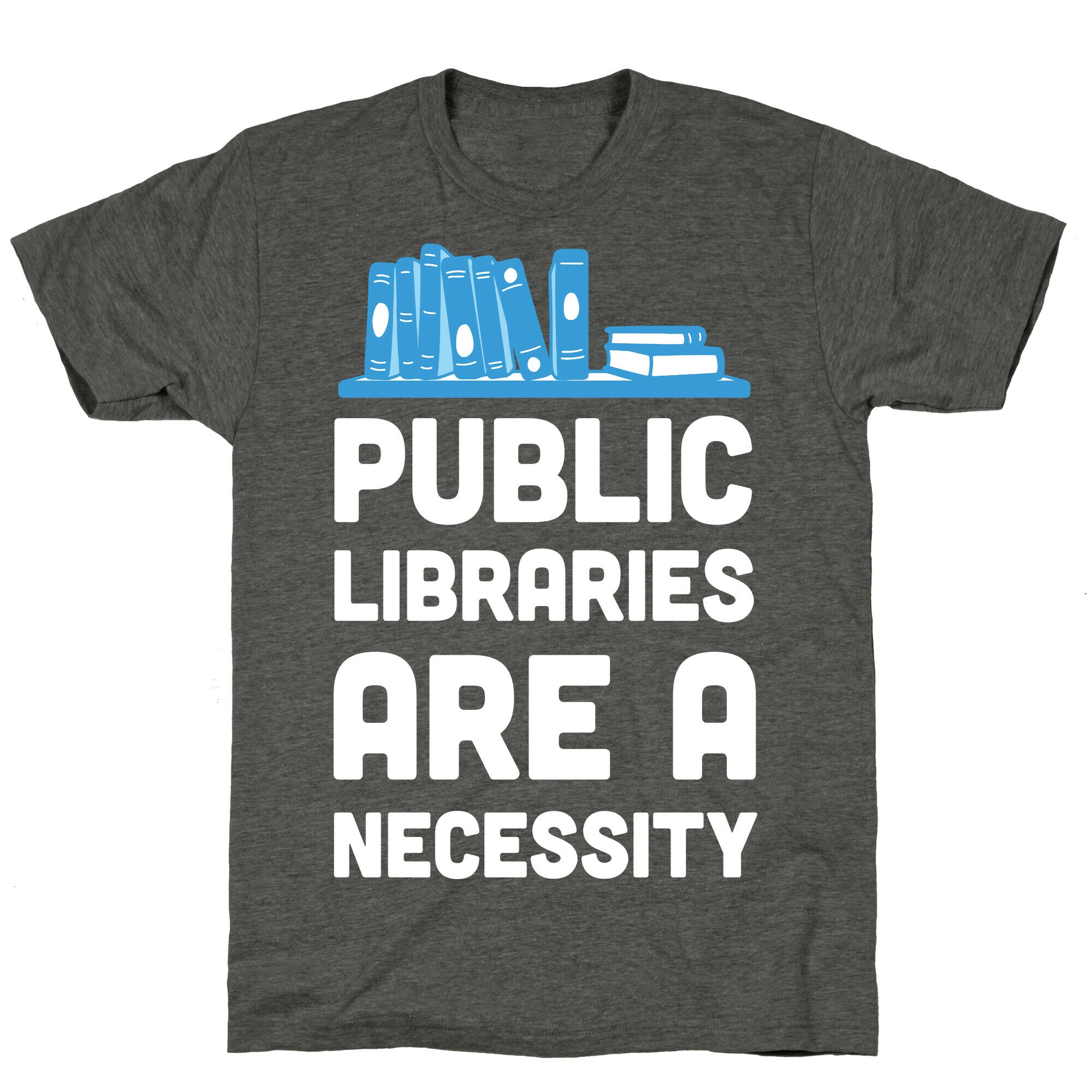 Public Libraries Are A Necessity Unisex Triblend Tee