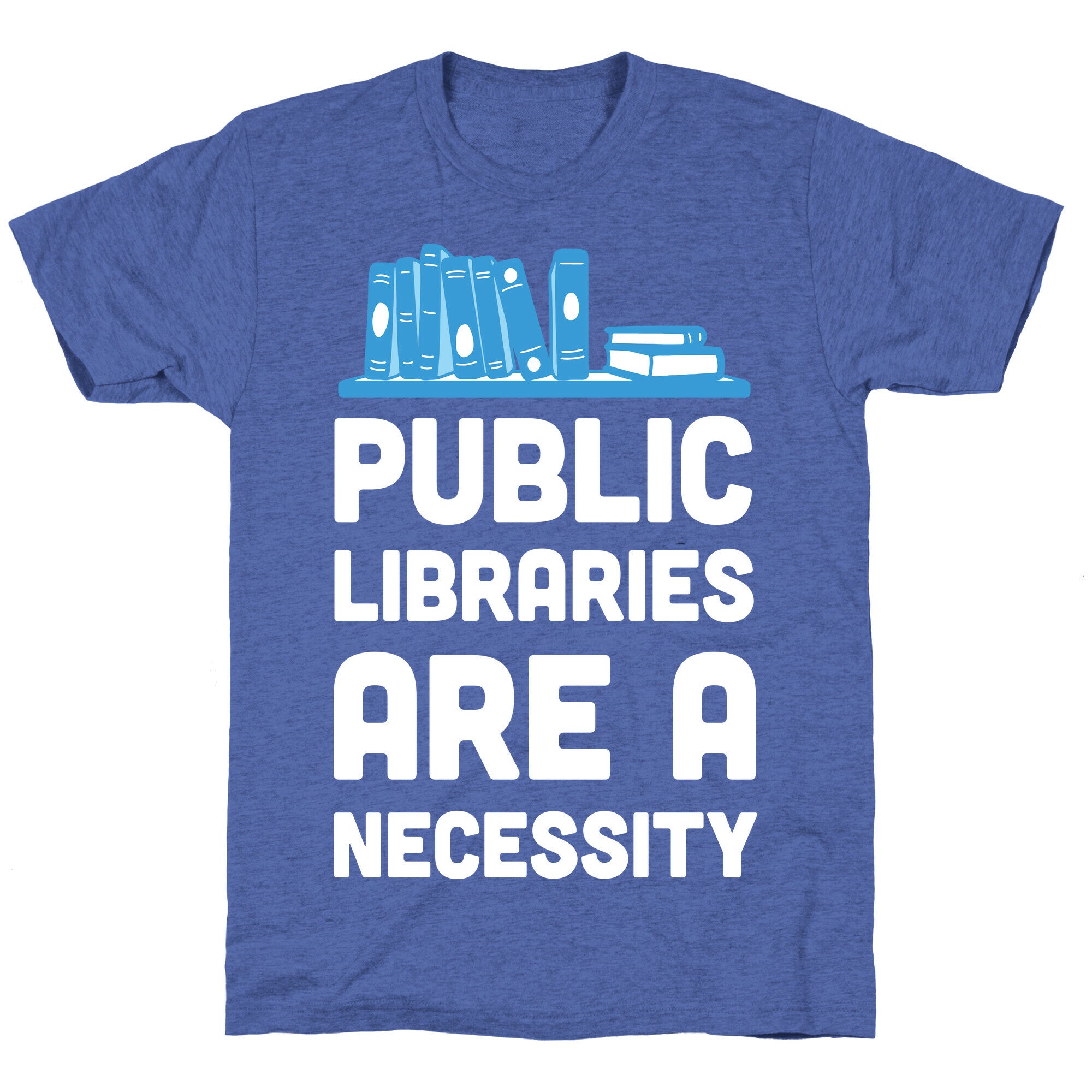Public Libraries Are A Necessity Unisex Triblend Tee