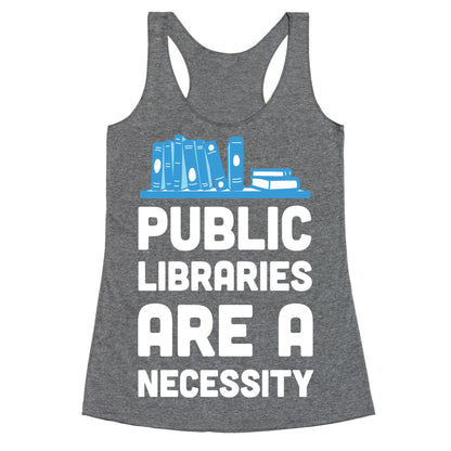 Public Libraries Are A Necessity Racerback Tank