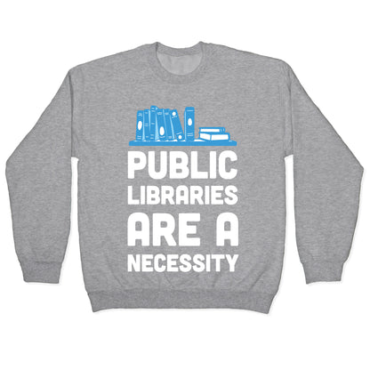 Public Libraries Are A Necessity Crewneck Sweatshirt