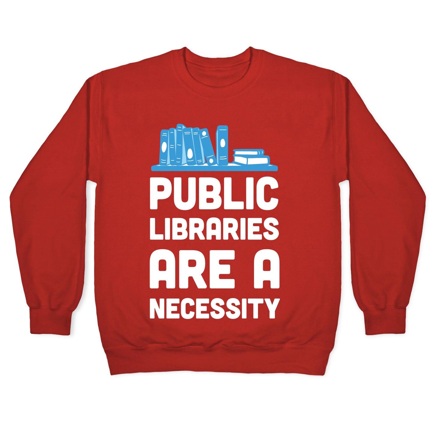 Public Libraries Are A Necessity Crewneck Sweatshirt