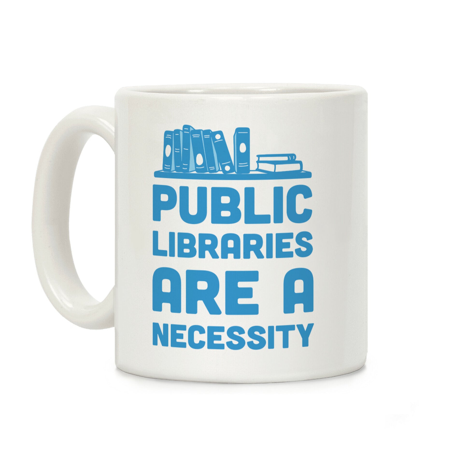 Public Libraries Are A Necessity Coffee Mug