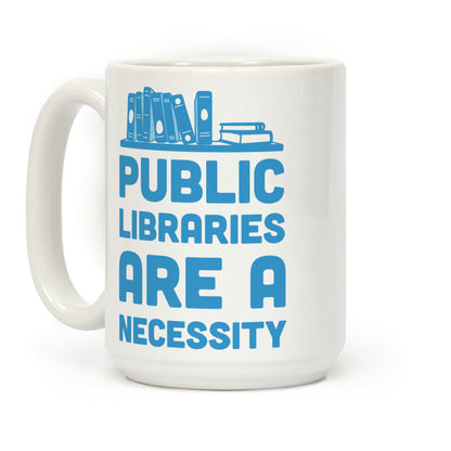 Public Libraries Are A Necessity Coffee Mug