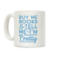 Buy Me Books and Tell Me I'm Pretty Coffee Mug