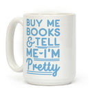 Buy Me Books and Tell Me I'm Pretty Coffee Mug