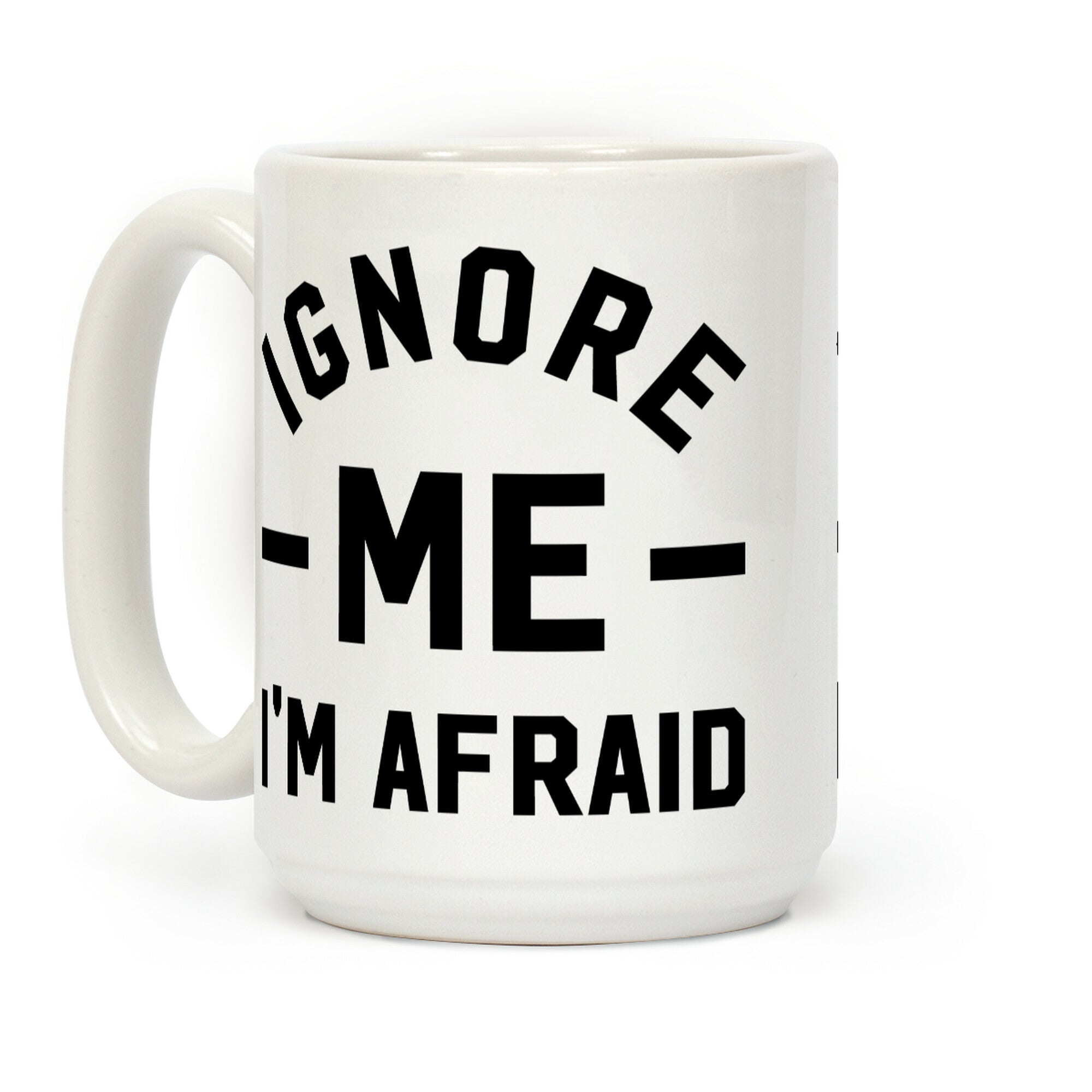 Ignore me I'm a afraid Coffee Mug