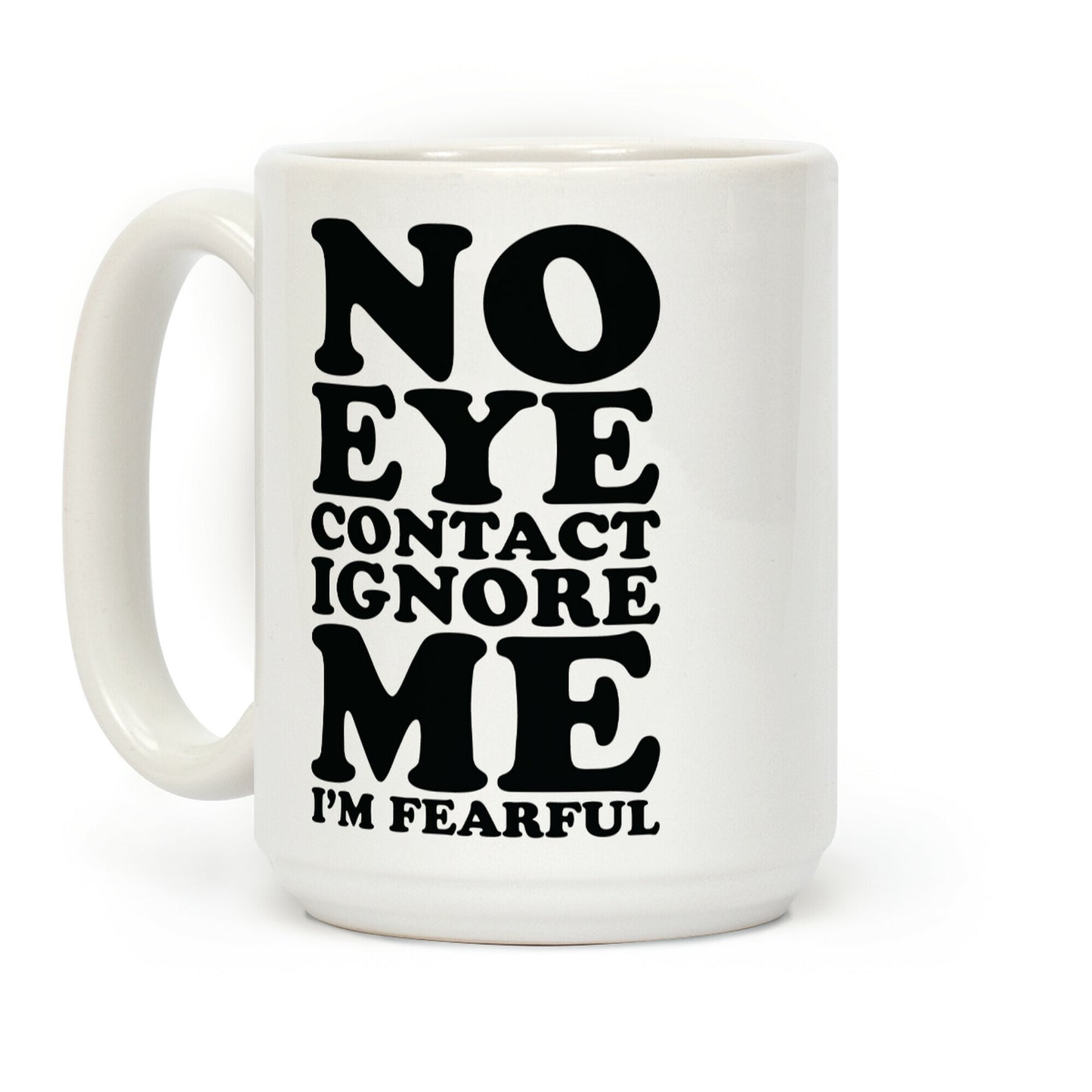 No Eye Contact Ignore Me I'm Fearful Coffee Mug