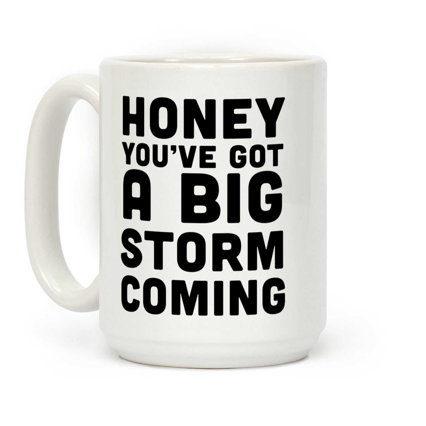 Honey, You've Got A Big Storm Coming Coffee Mug