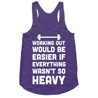 Working Out Would Be Easier If Everything Wasn't So Heavy Racerback Tank
