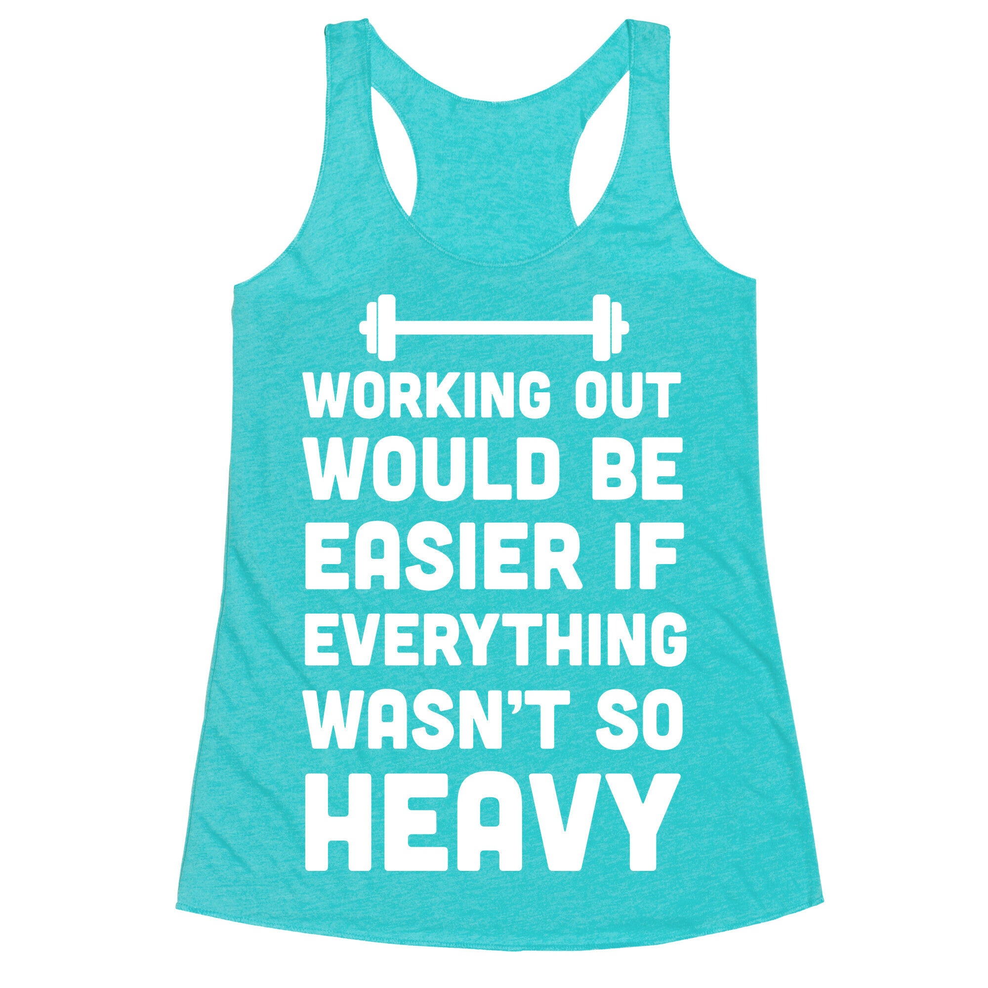 Working Out Would Be Easier If Everything Wasn't So Heavy Racerback Tank