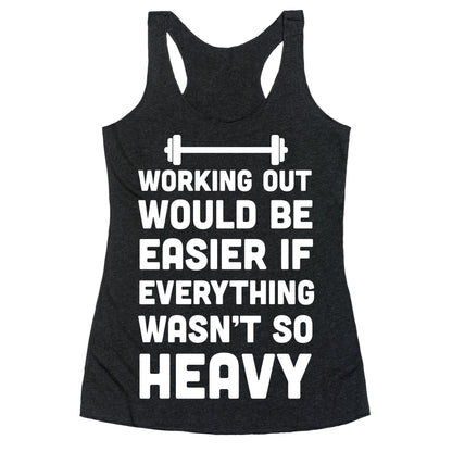 Working Out Would Be Easier If Everything Wasn't So Heavy Racerback Tank