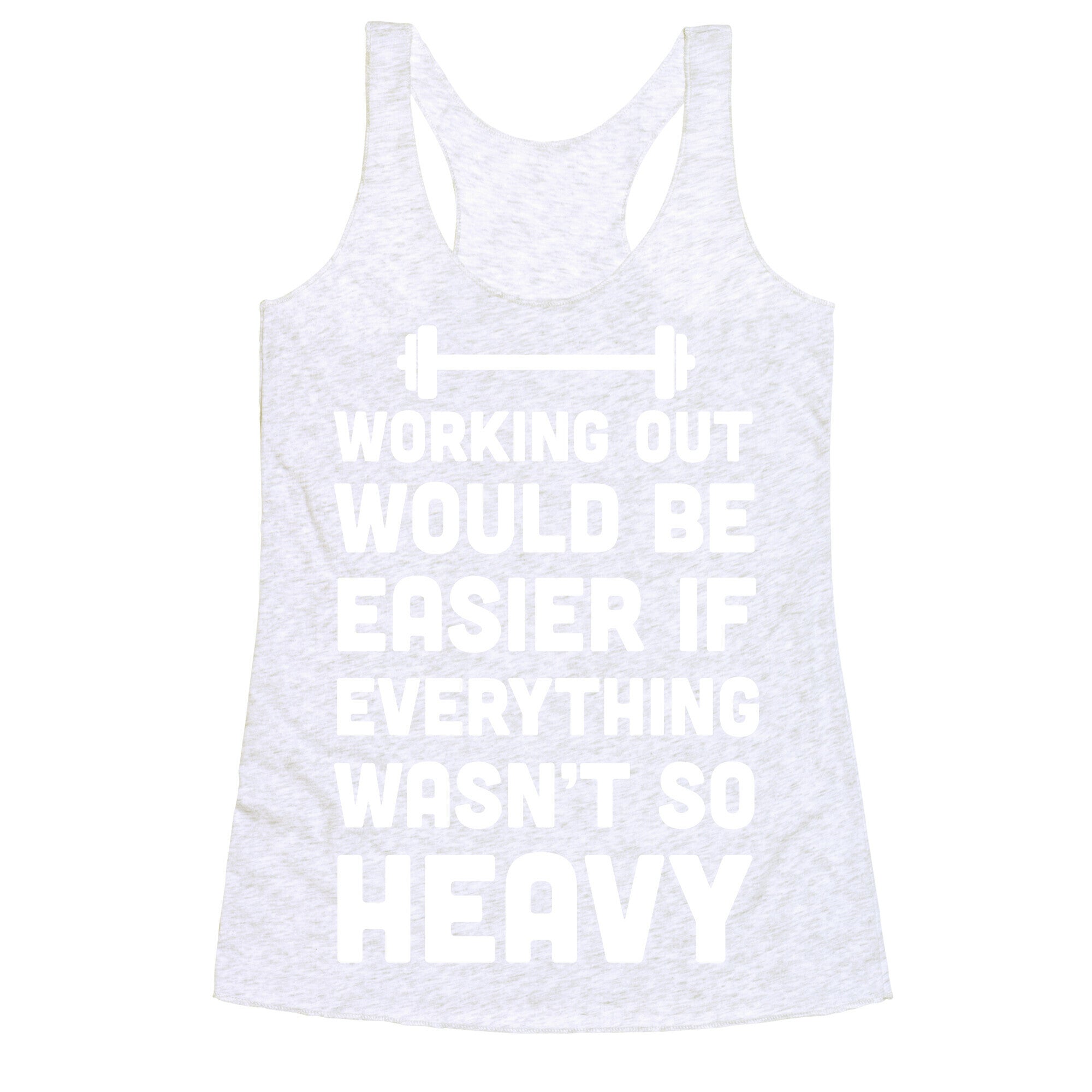 Working Out Would Be Easier If Everything Wasn't So Heavy Racerback Tank