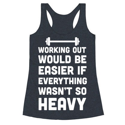 Working Out Would Be Easier If Everything Wasn't So Heavy Racerback Tank