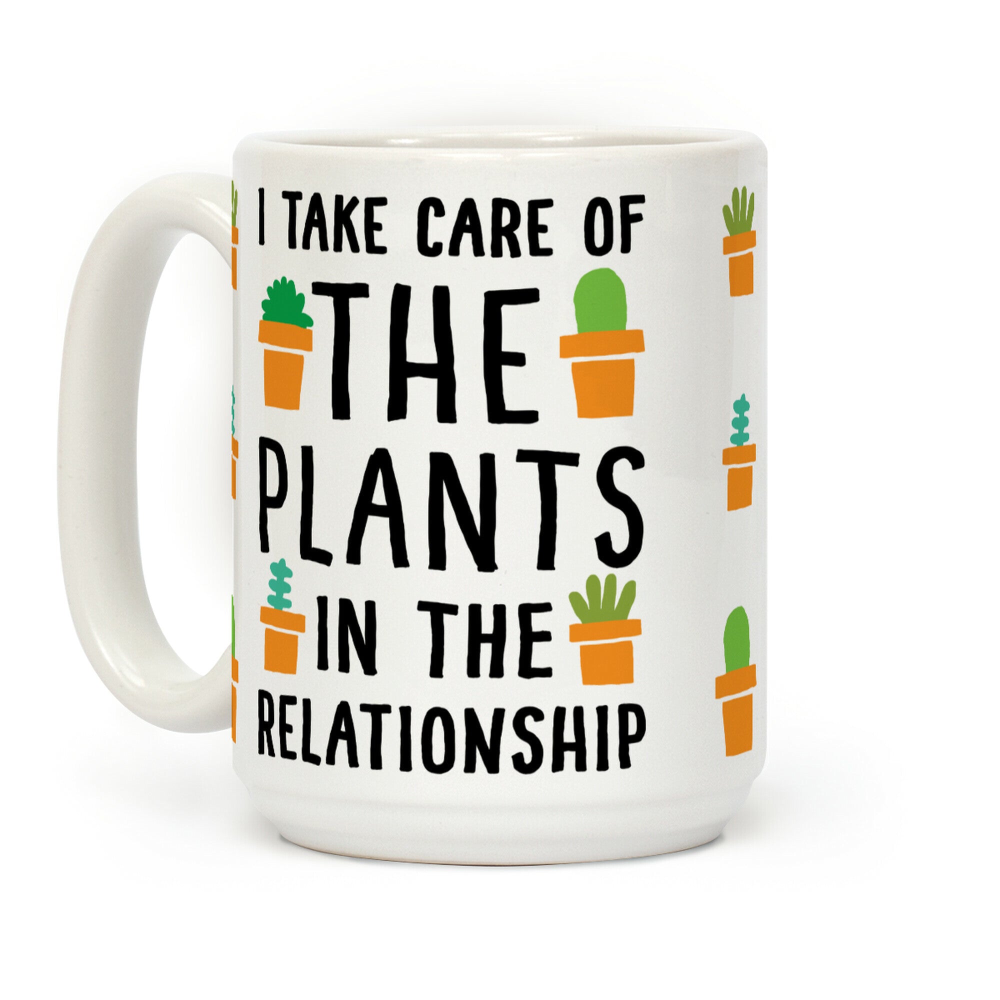 I Take Care Of The Plants In The Relationship Coffee Mug
