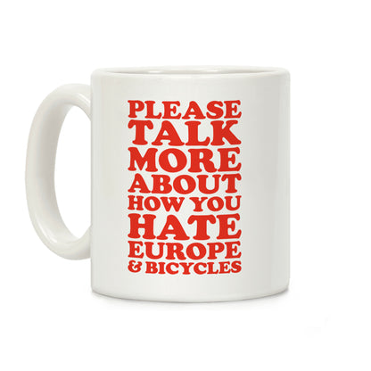 Please Talk More About How You Hate Europe and Bicycles Coffee Mug