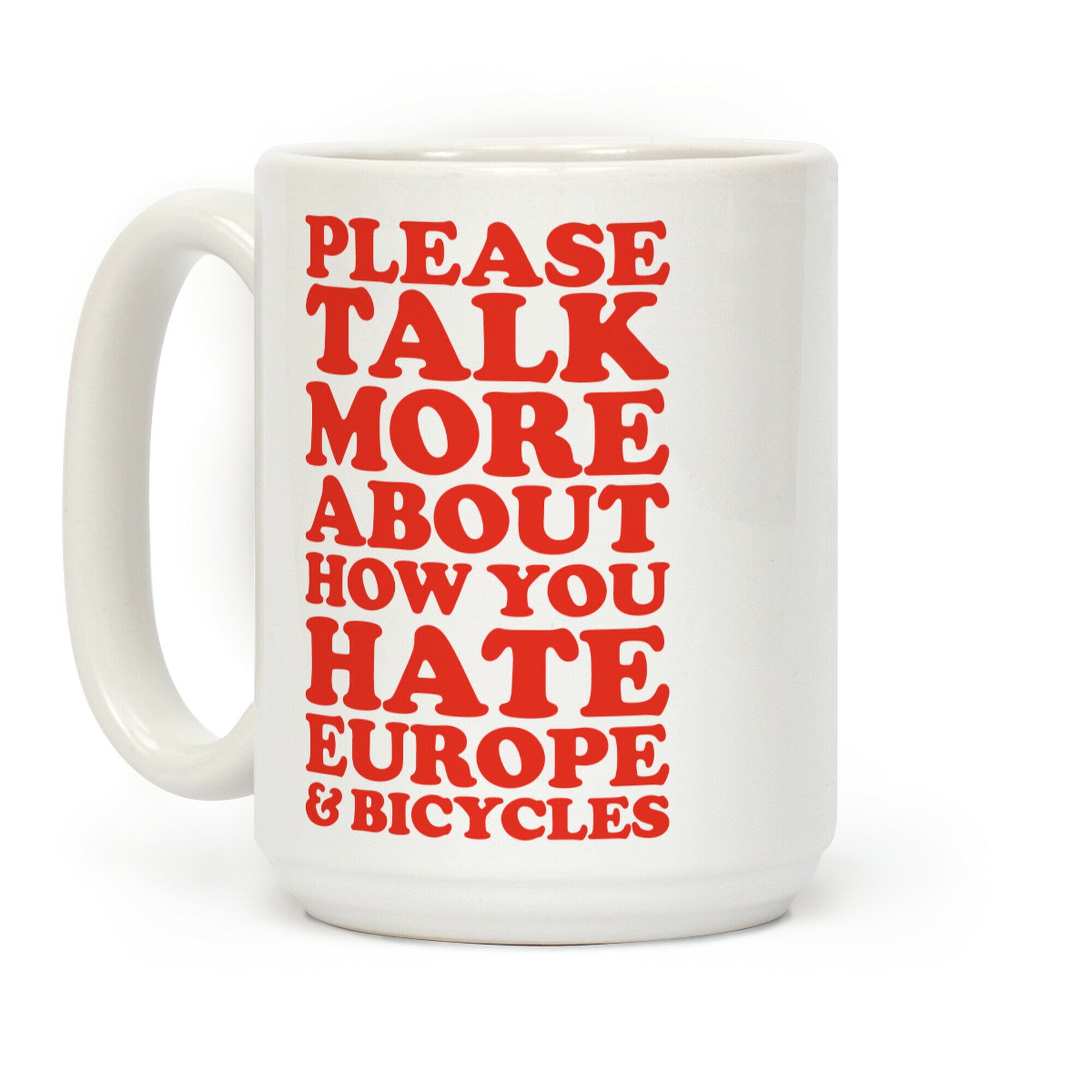 Please Talk More About How You Hate Europe and Bicycles Coffee Mug