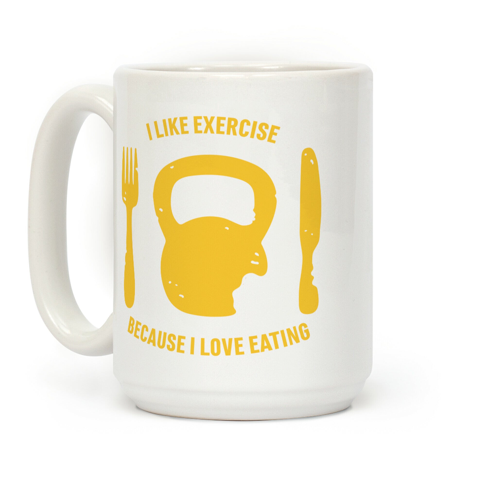 I Like Exercise Because I Love Eating Coffee Mug