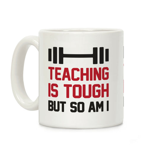 Teaching Is Tough But So Am I Coffee Mug