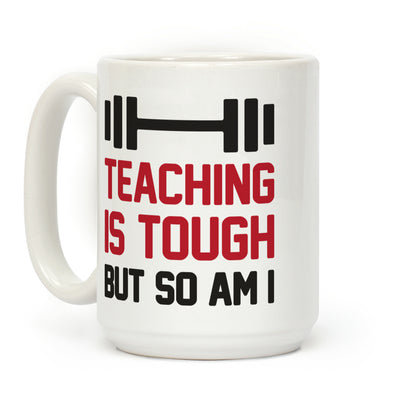 Teaching Is Tough But So Am I Coffee Mug