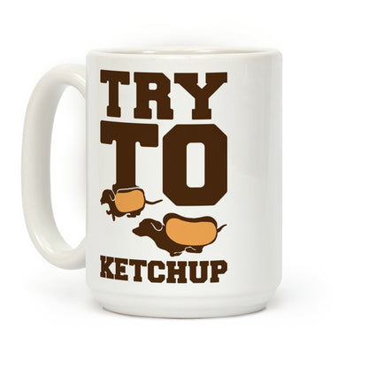 Try To Ketchup Dachshund Wiener Dogs Coffee Mug