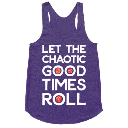 Let The Chaotic Good Times Roll Racerback Tank
