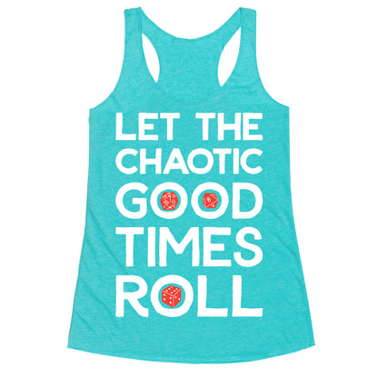 Let The Chaotic Good Times Roll Racerback Tank