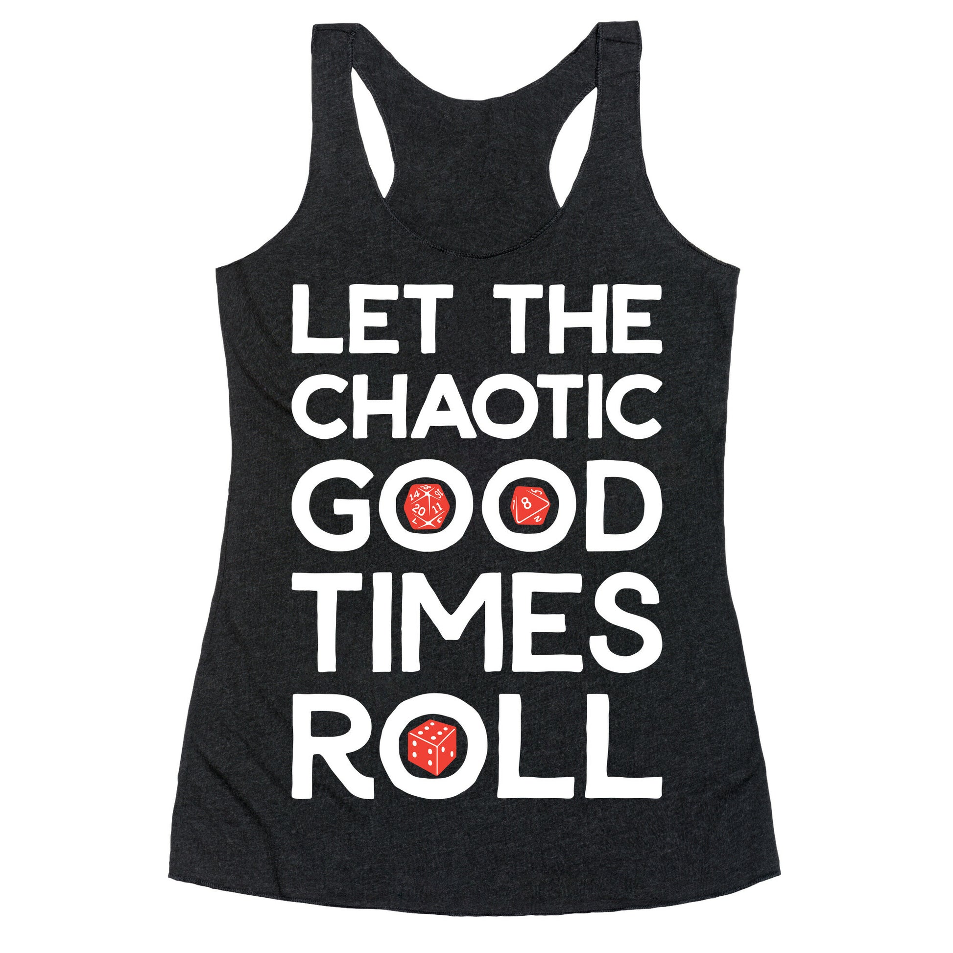 Let The Chaotic Good Times Roll Racerback Tank