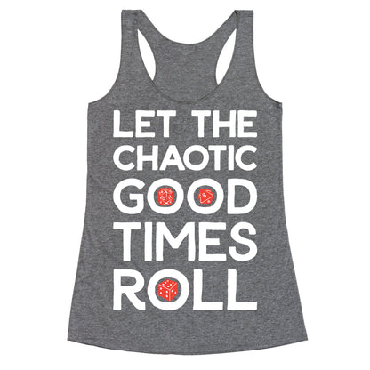 Let The Chaotic Good Times Roll Racerback Tank