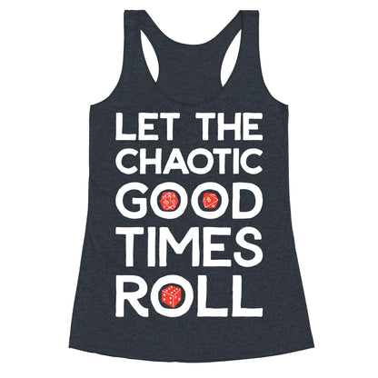 Let The Chaotic Good Times Roll Racerback Tank