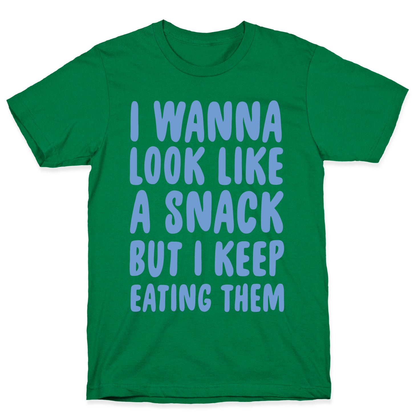 I Wanna Look Like a Snack But I Keep Eating Them T-Shirt