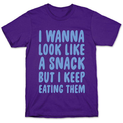 I Wanna Look Like a Snack But I Keep Eating Them T-Shirt