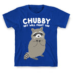 Chubby But I Will Fight You Raccoon T-Shirt