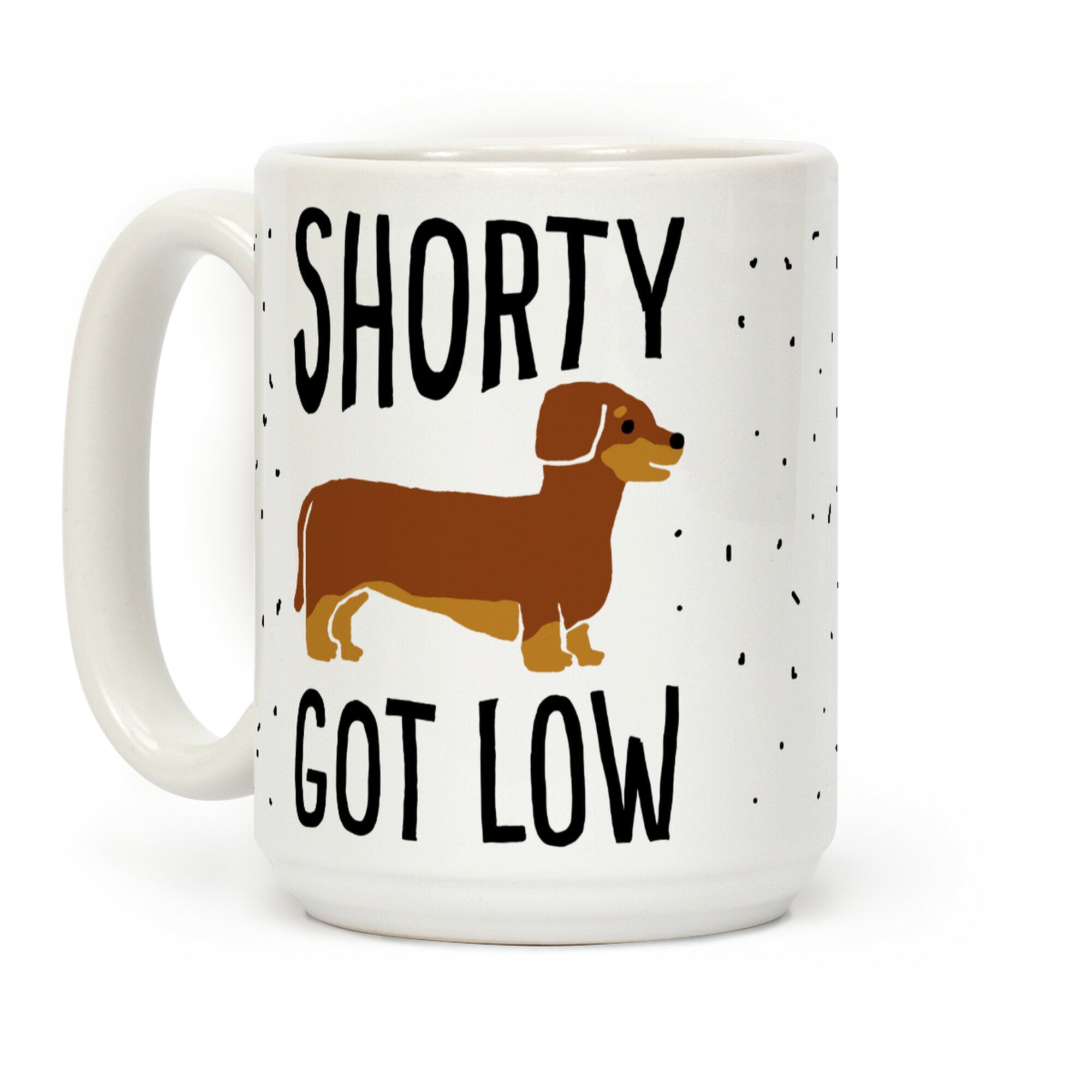 Shorty Got Low Dachshund Coffee Mug