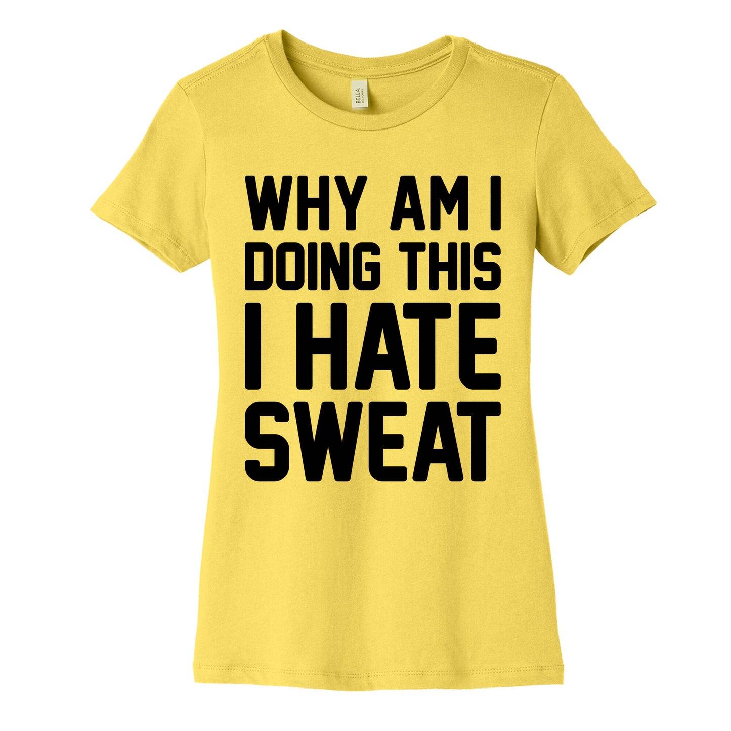 Why Am I Doing This I Hate Sweat - Workout Women's Cotton Tee