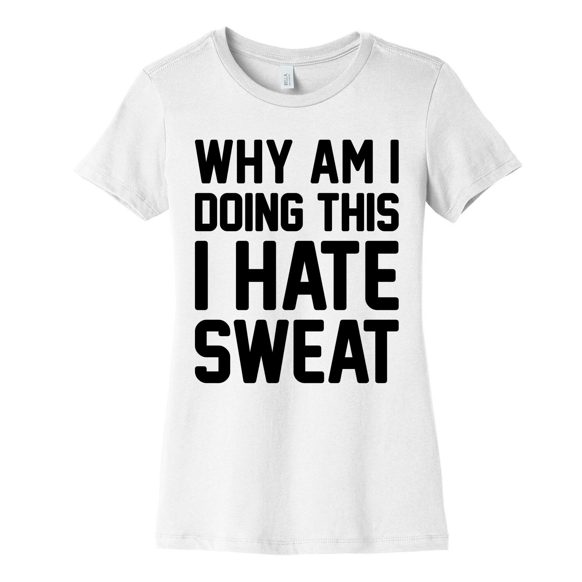 Why Am I Doing This I Hate Sweat - Workout Women's Cotton Tee