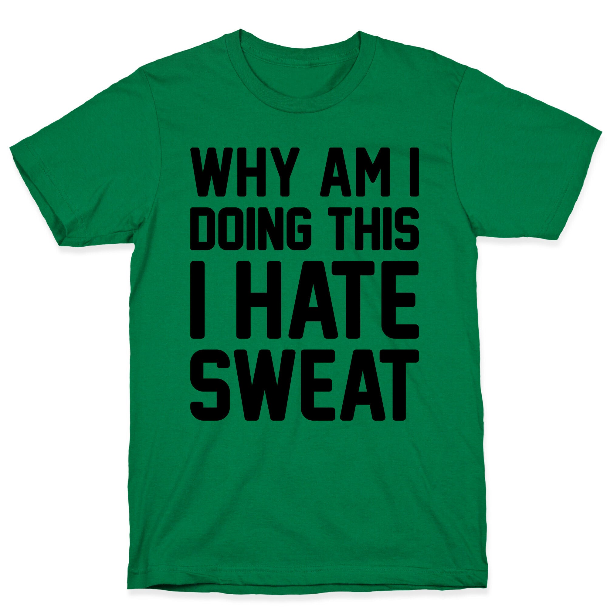 Why Am I Doing This I Hate Sweat - Workout T-Shirt