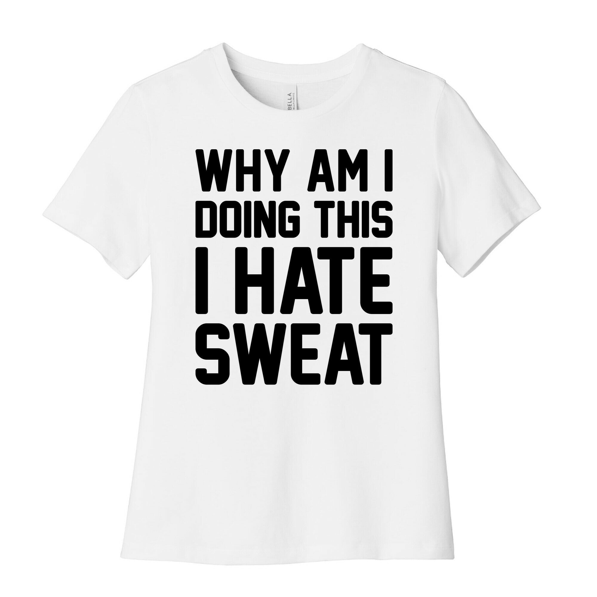 Why Am I Doing This I Hate Sweat - Workout Women's Cotton Tee